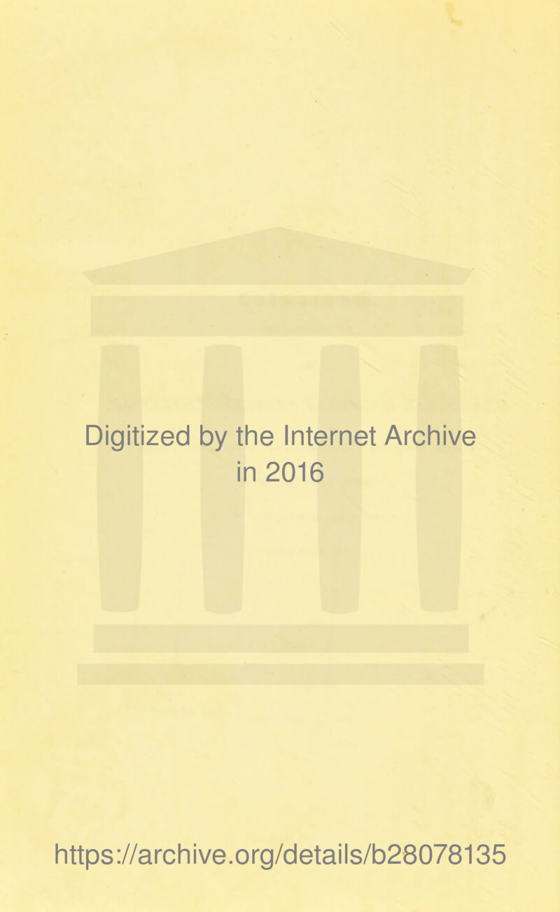 Digitized by the Internet Archive in 2016 https://archive.org/details/b28078135