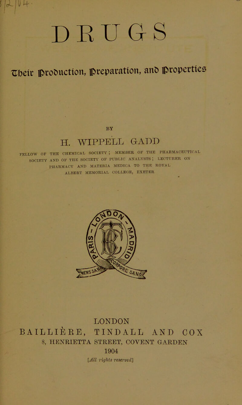 Ubdc pvobuction, preparation, anb properties BY H. WIPPELL GAm FELLOW OF THE CHEMICAL SOCIETY; MEMBER OF THE PHABMACEHTICAL SOCIETY AND OF THE SOCIETY OF PUBLIC ANALYSTS ; LECTURER ON PHARMACY AND MATERIA MEDICA TO THE ROYAL ALBERT MEMORIAL COLLEGE, EXETER LONDON BAILLI^iEE, TINDALL AND COX 8, HENRIETTA STREET, COVENT GARDEN 1904 [All rights reserved]
