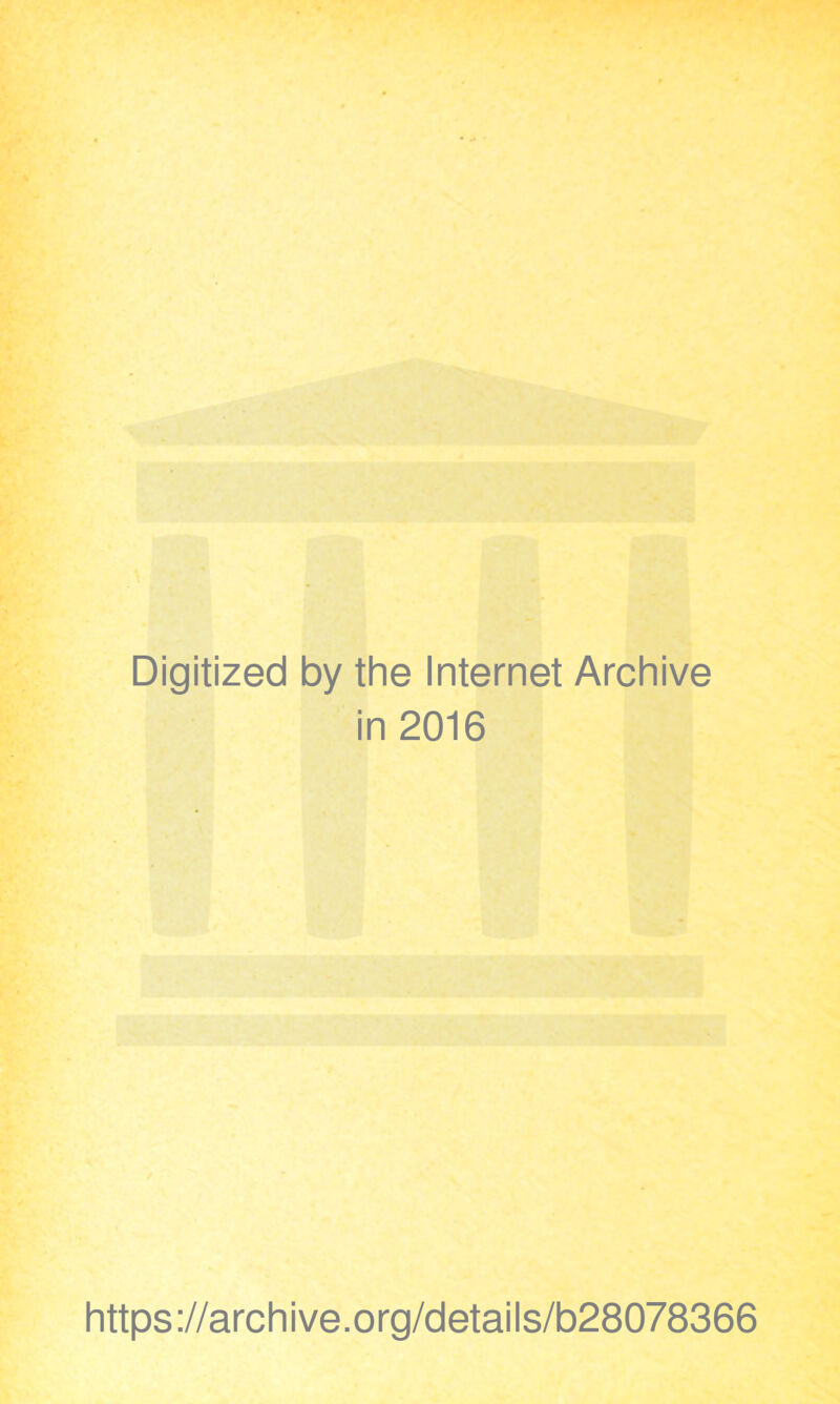 Digitized by the Internet Archive in 2016 https://archive.org/details/b28078366