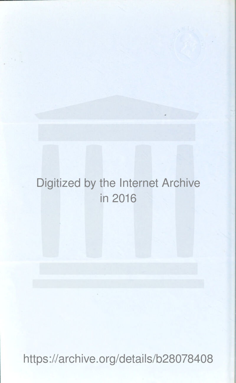 Digitized by the Internet Archive in 2016 https://archive.org/details/b28078408