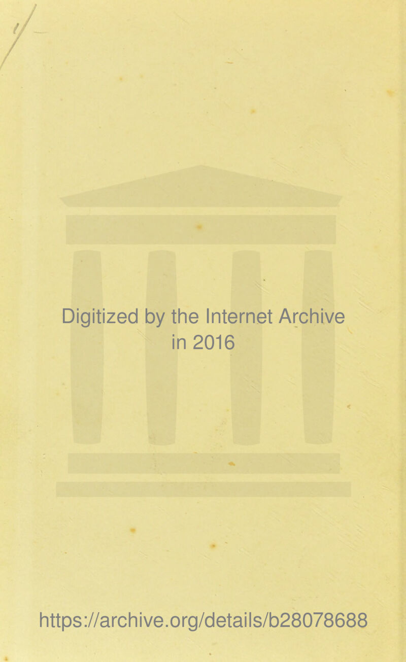 Digitized by the Internet Archive in 2016 https://archive.org/details/b28078688