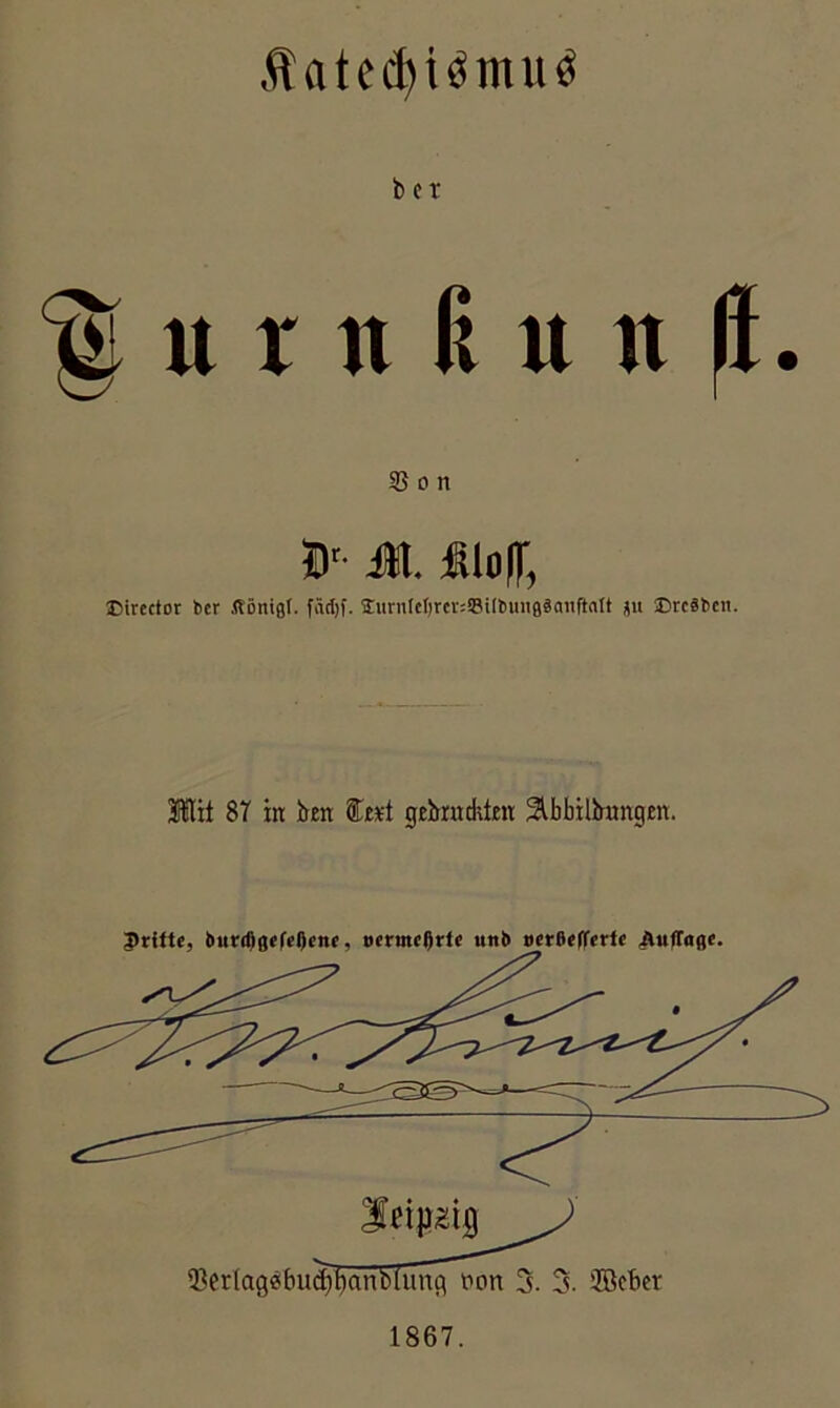 Äatc^iömu^ u r n ft u n (i 33 0 n »'■ Jl. «loH; Director her fionigl. Iiirnlel)rcv:5?il6mt88ait|lnlt jii iDrcätien. Wü 87 in hm 0Tt*t gebruclüen ^bbilhnngen.