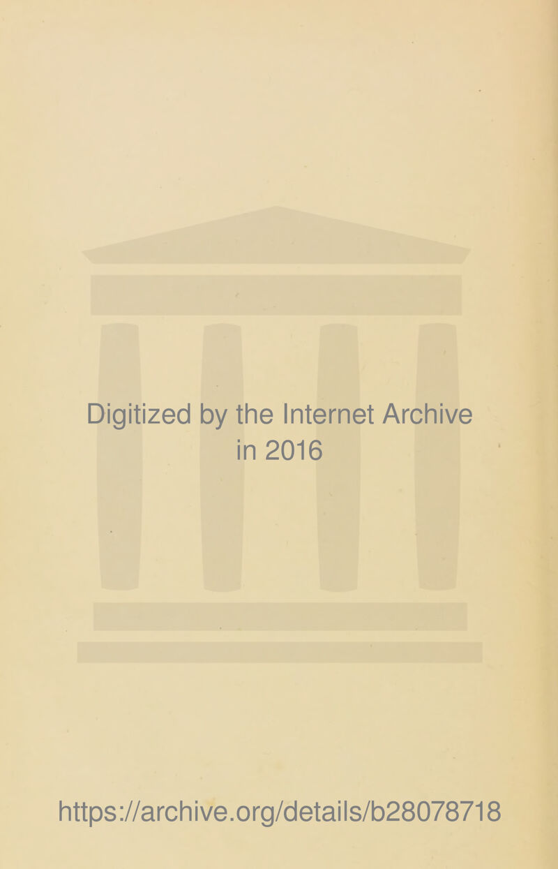 Digitized by the Internet Archive in 2016 https://archive.org/details/b28078718