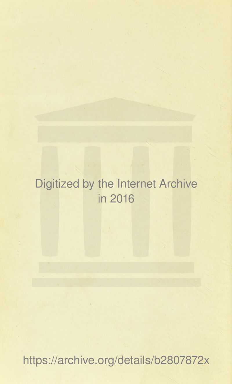 Digitized by the Internet Archive in 2016 https://archive.org/details/b2807872x