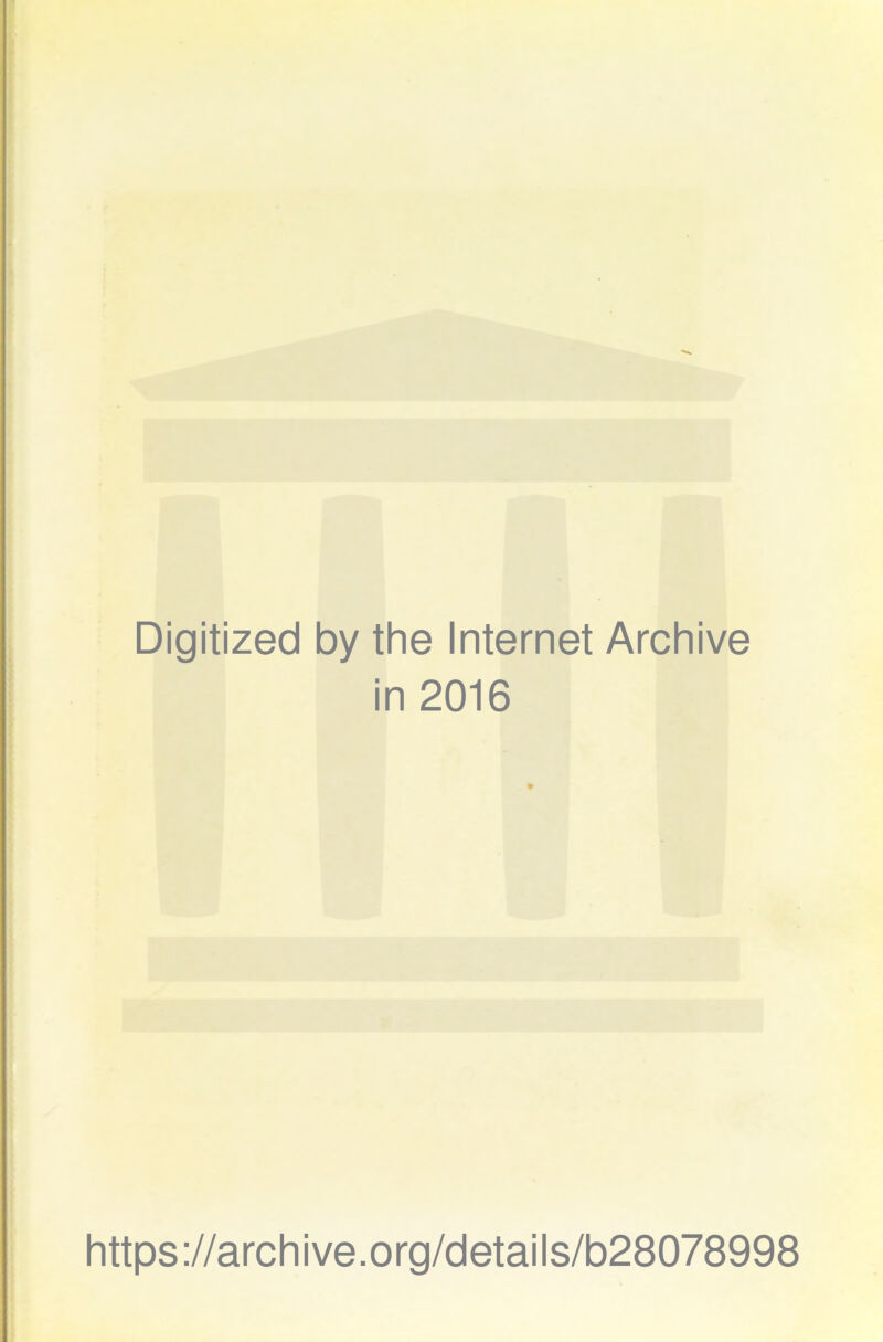 Digitized by the Internet Archive in 2016 https://archive.org/details/b28078998