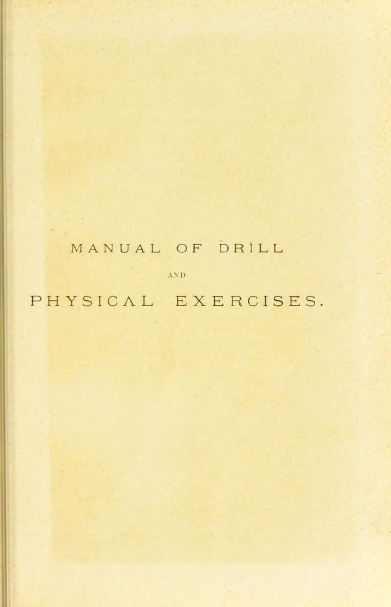 MANUAL OF DRILL AM) EXERCISES.