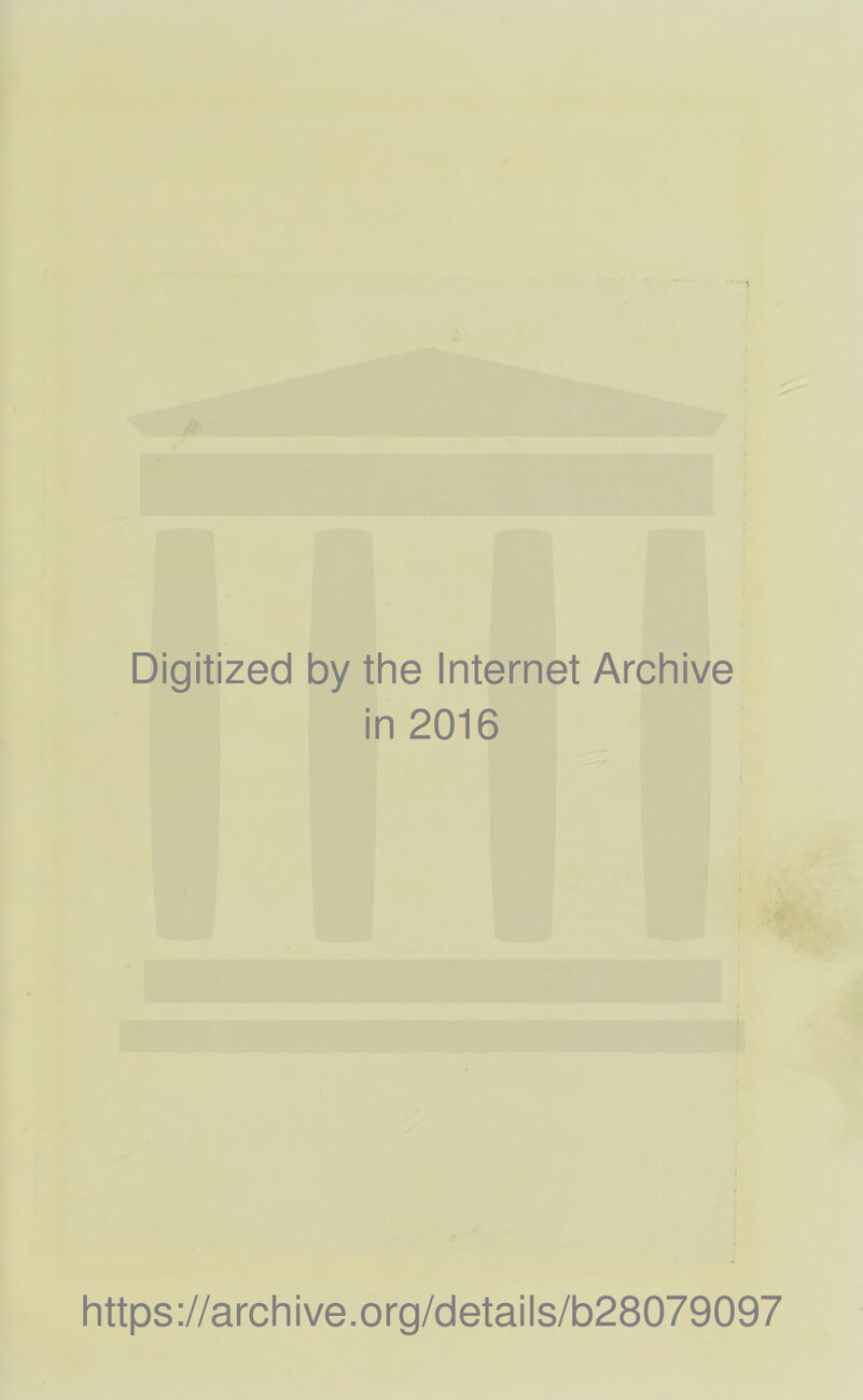 Digitized by the Internet Archive in 2016 https://archive.org/detaiis/b28079097