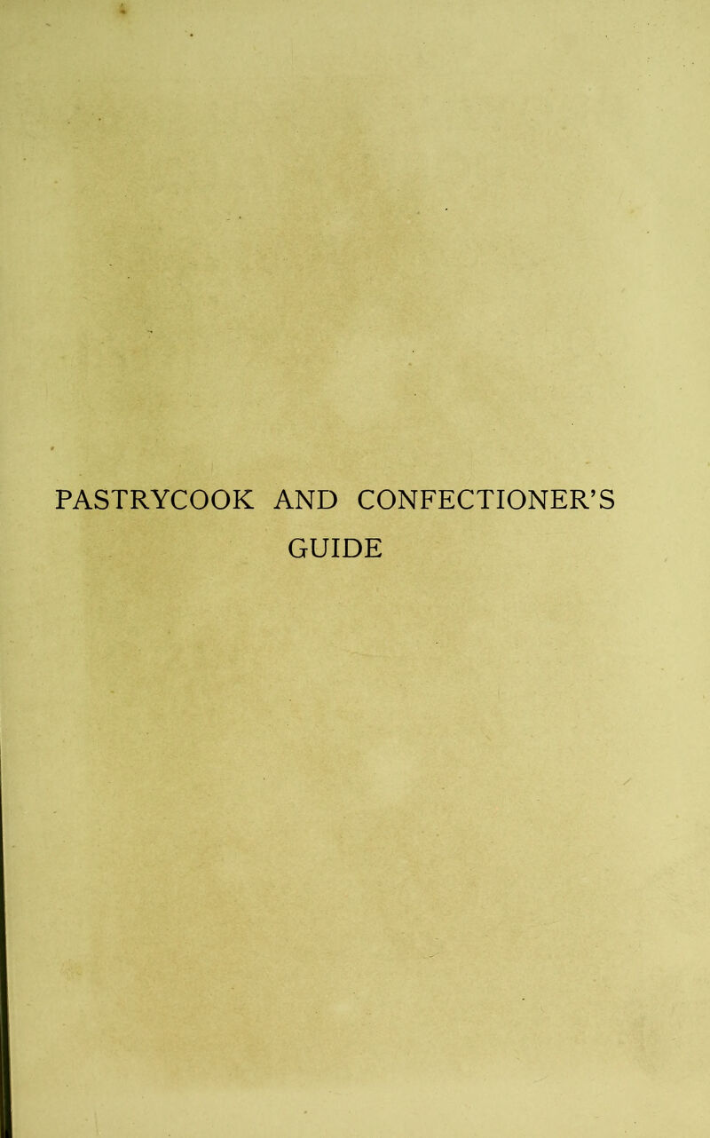 PASTRYCOOK AND CONFECTIONER’S GUIDE