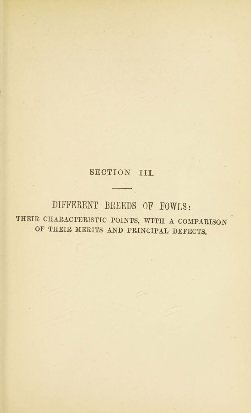 SECTION III. DIFFERENT BREEDS OF FOWLS: THEIR CHARACTERISTIC POINTS, WITH A COMPARISON OP THEIR MERITS AND PRINCIPAL DEFECTS.
