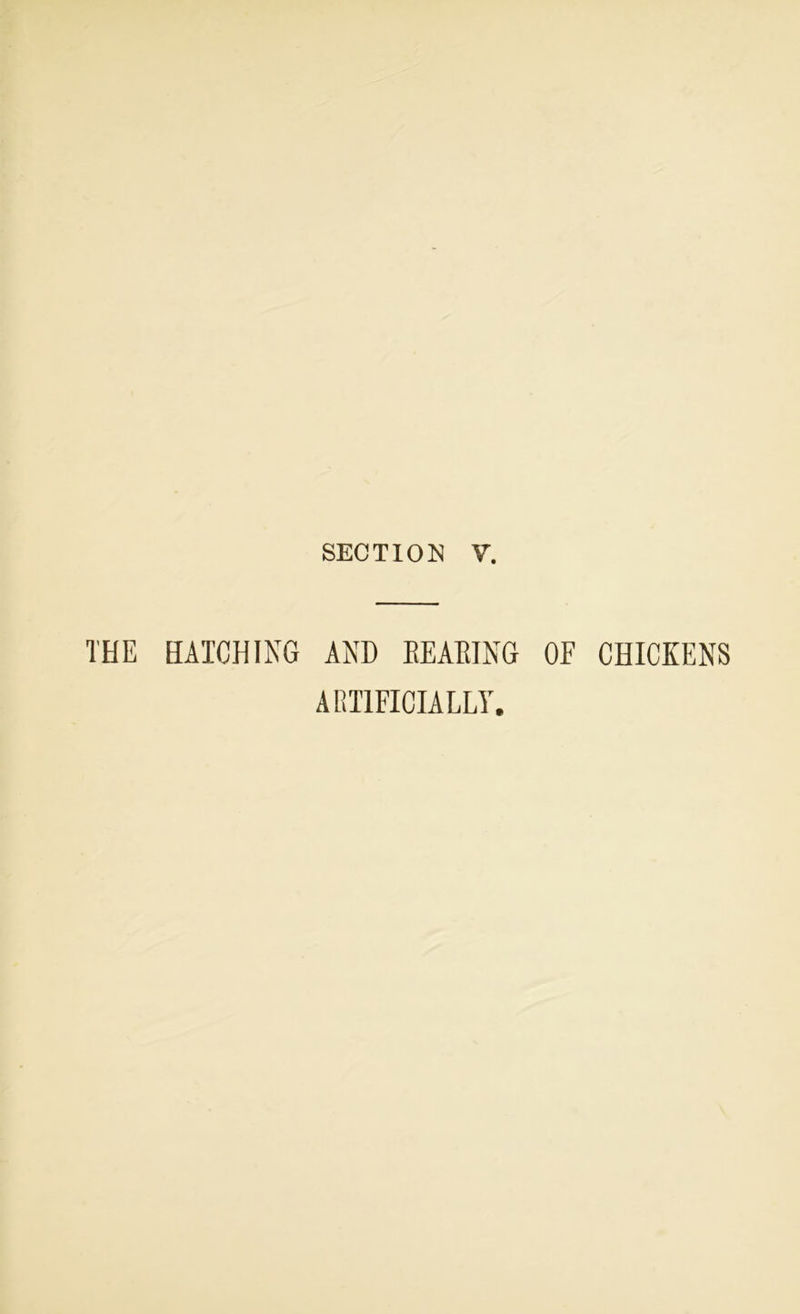 THE HATCHING AND BEARING OF CHICKENS ARTIFICIALLY.