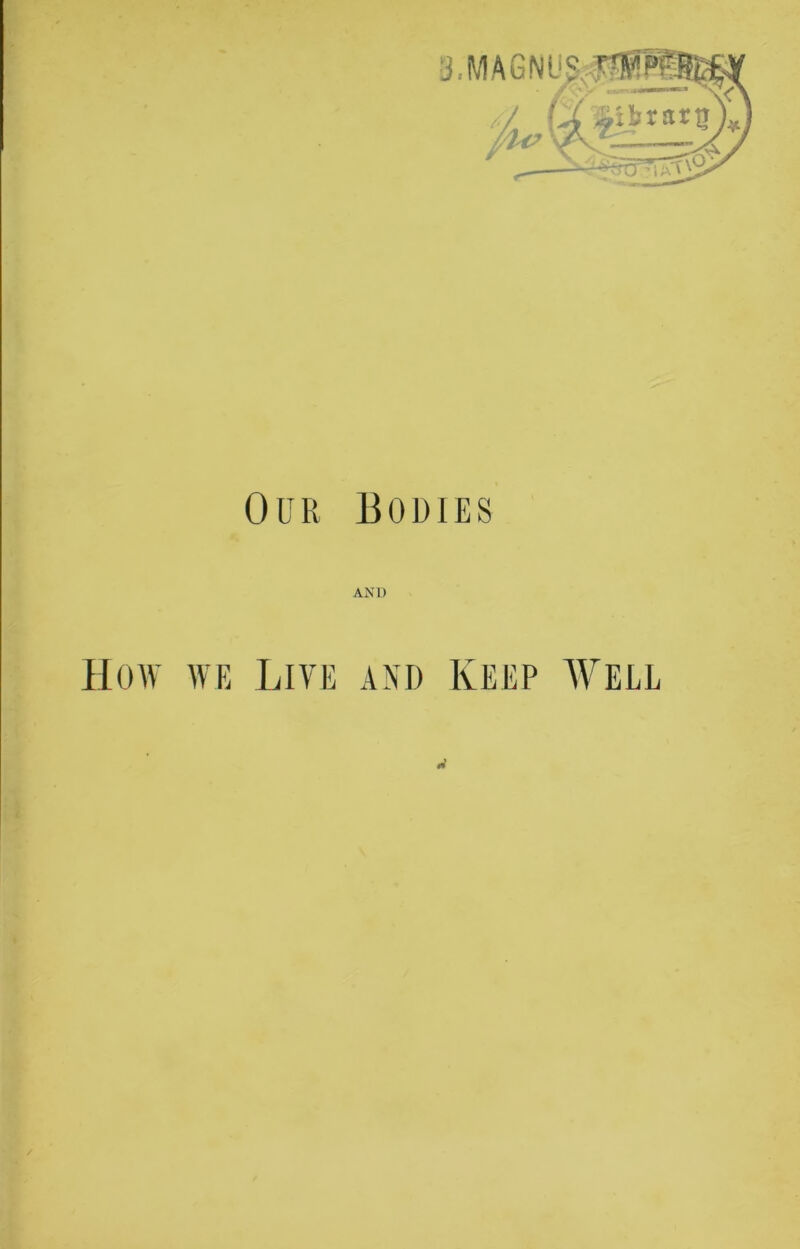 Our Bodies AND we Live and Keep Well