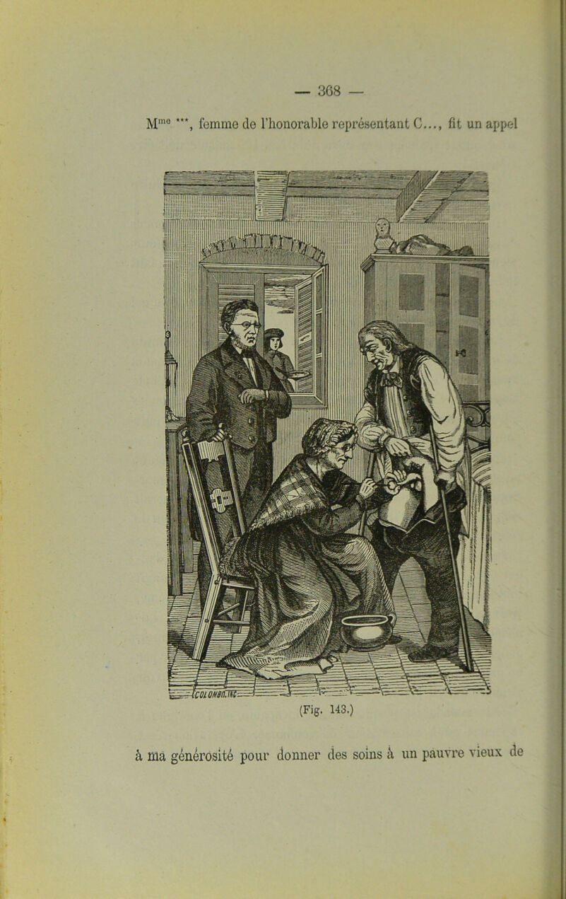 M>«o ***? femme de l’honorable représentant C..., fit un appel (Fig. 143.) à nia générosité pour donner des soins à un pauvre vieux de