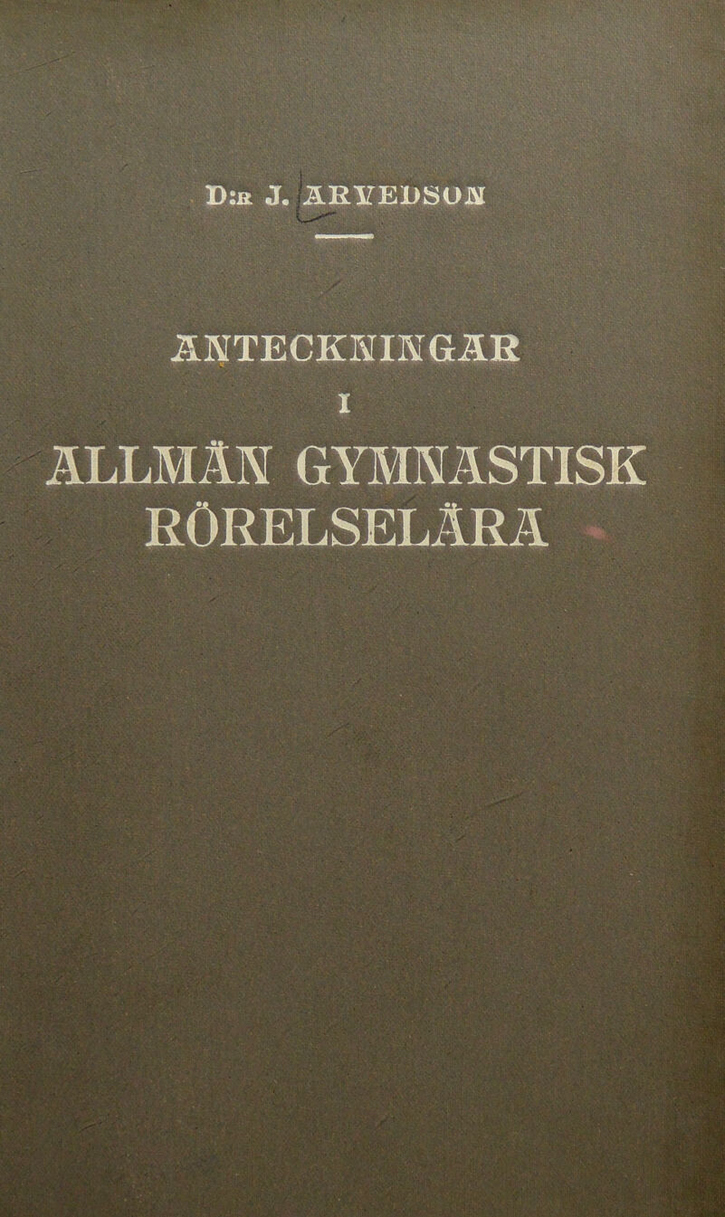 D:r J. ÄRMEDSON ANTECKNINGAR i ALLMÄN GYMNASTISK RÖRELSELÄRA