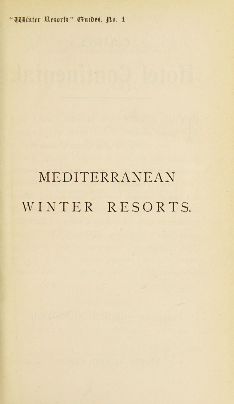 “Mutter Resorts” t&mtres, |3,o. 1 MEDITERRANEAN WINTER RESORTS.