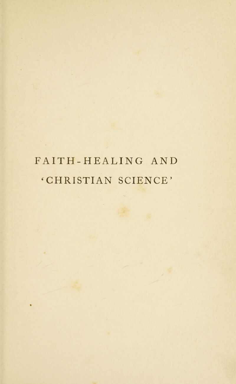 FAITH-HEALING AND ‘CHRISTIAN SCIENCE’