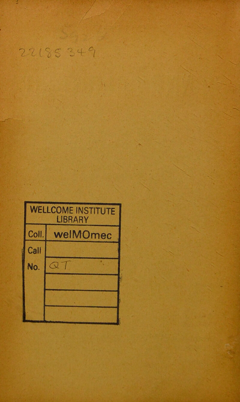 WELLCOME INSTITUTE LIBRARY Coll. welMOmec , Call No. 6ir .