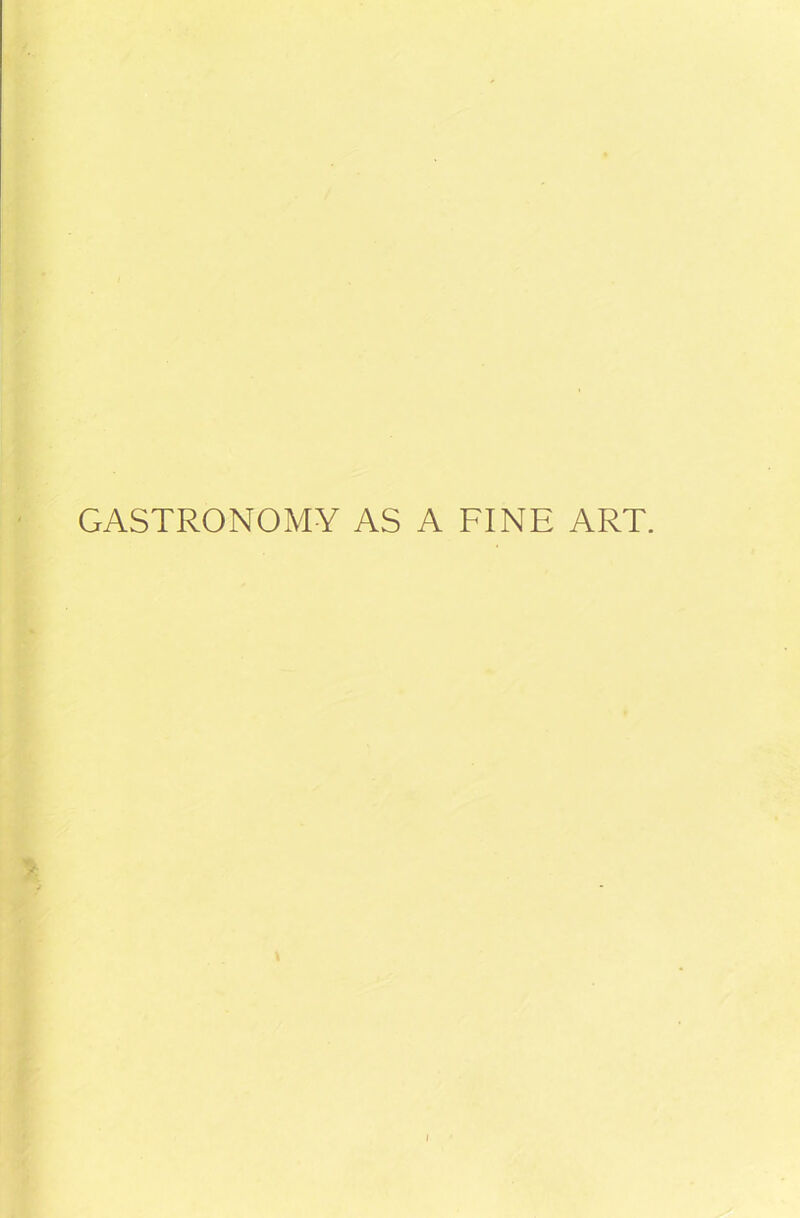 GASTRONOMY AS A FINE ART. > 3