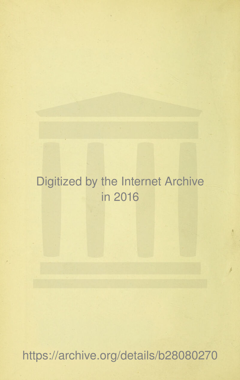 Digitized by the Internet Archive in 2016 https://archive.org/details/b28080270