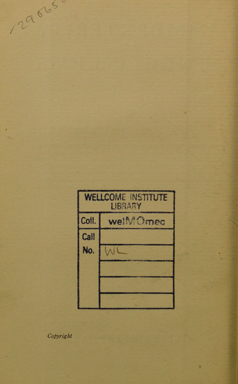 WELLCOME INSTITUTE LIBRARY Coll. welMOmec Call No. - Copyright