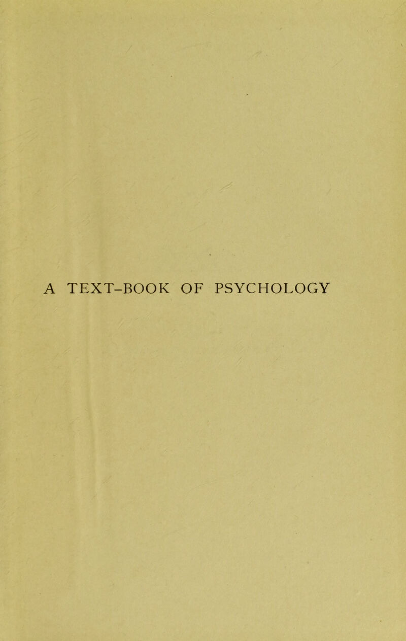 A TEXT-BOOK OF PSYCHOLOGY