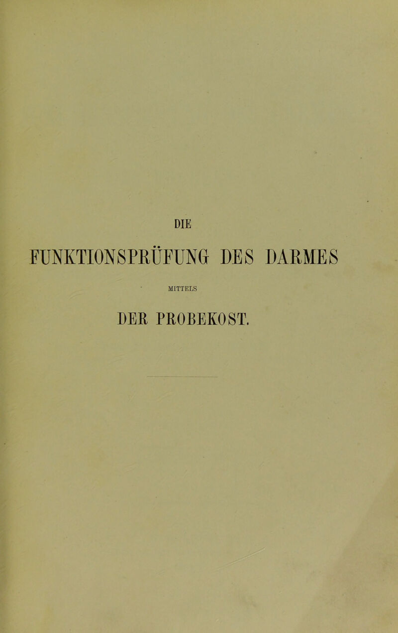 FUNKTIONSPRÜFUNG DES DARMES MITTELS DER PROBEKOST.