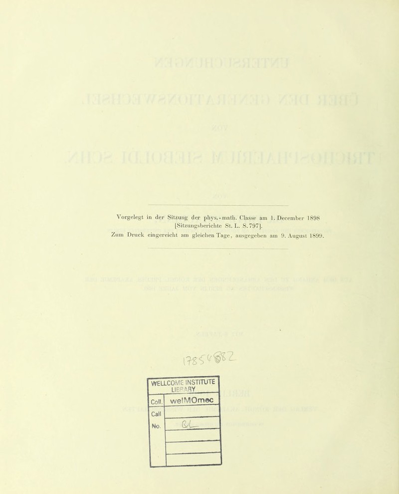 Vorgelegt in der Sitzung der phys.-math. Classe am 1. December 1898 [Sitzungsberichte St. L. S. 797]. Zinn Druck eingereicht am gleichen Tage, ausgegeben am 9. .\ugust 1899. WELLCOME INSTITUTE 1IRPARY Coli. welMOmec Call No.