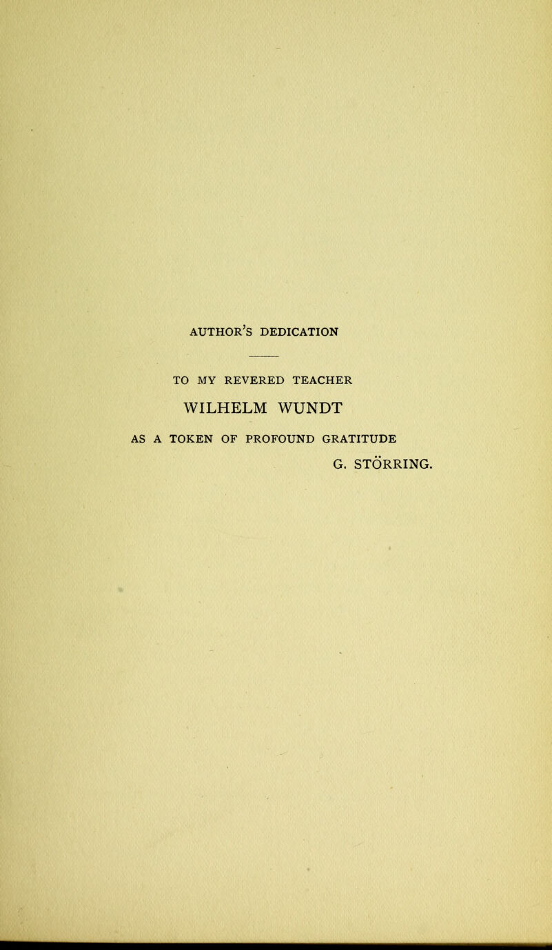 AUTHOR S DEDICATION TO MY REVERED TEACHER WILHELM WUNDT AS A TOKEN OF PROFOUND GRATITUDE G. STORRING.
