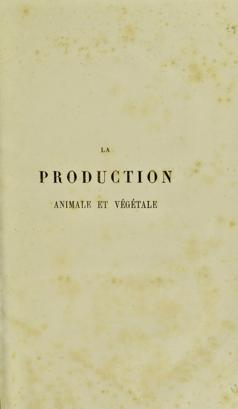 LA PRODUCTION ANIMAI,* Bï VÉ6ÉTAIE