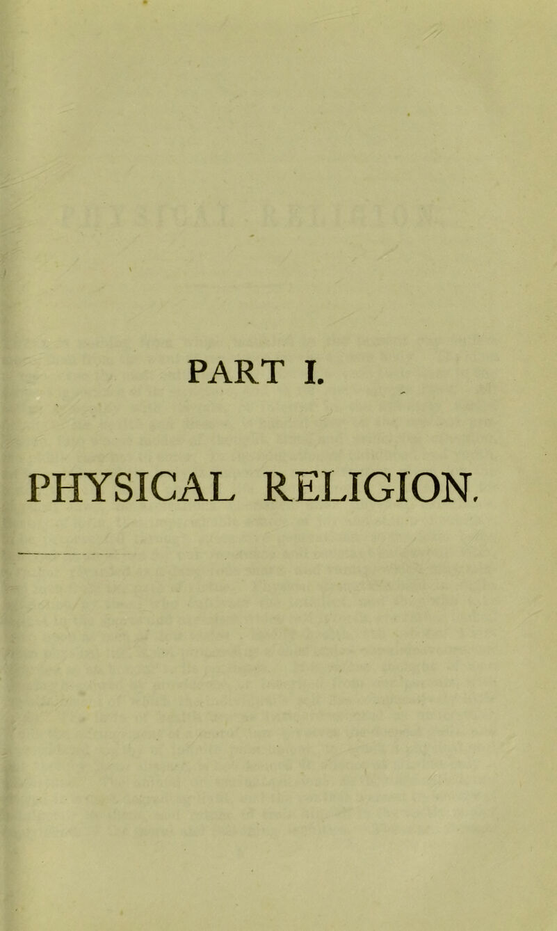 PART I. PHYSICAL RELIGION.