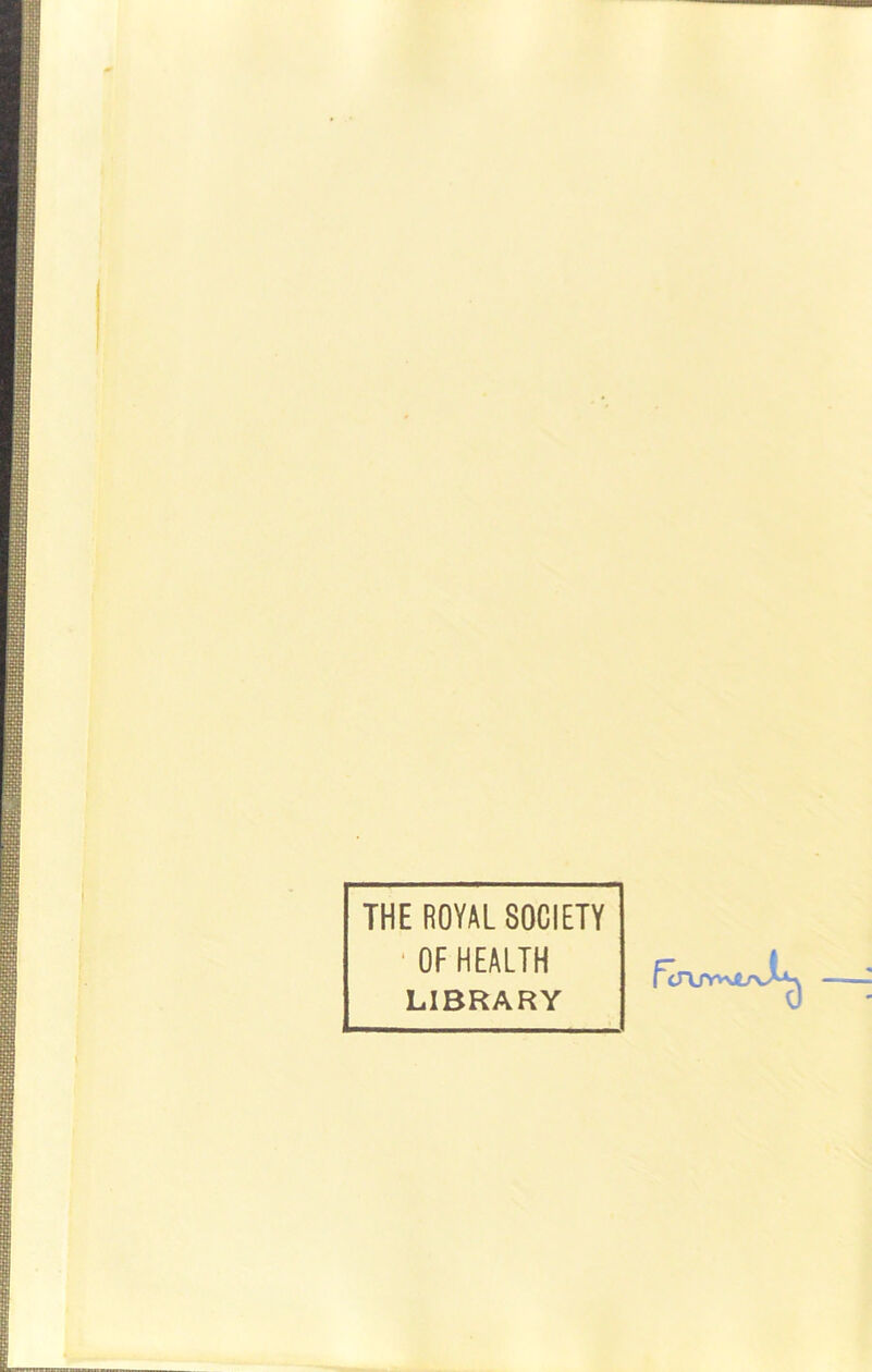 THE ROYAL SOCIETY ‘ OF HEALTH LIBRARY