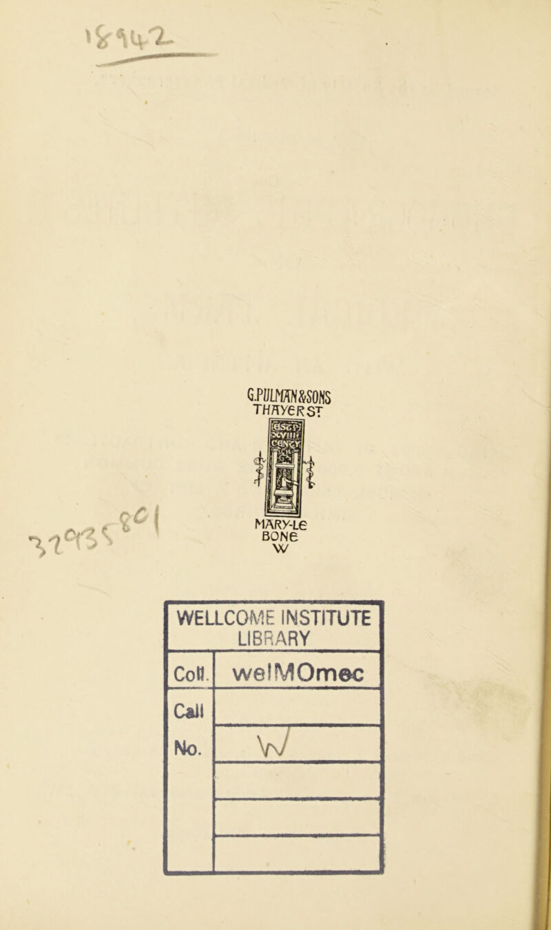 GPI/MN&SONS THHyeKST MARy-ie BONe w WELLCOME INSTITUTE LIBRARY Coll. welMOmec Call No. w