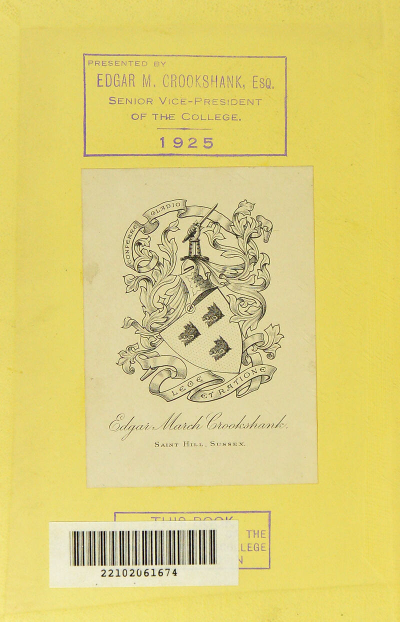 PRESENTED Bv EDGAR M, CR00K8HANK, Esq. Senior Vice-President OF TH-E College. 192 5 t/ Saint Hi / / / S U S S K X. THE .LEGE 'J 22102061674