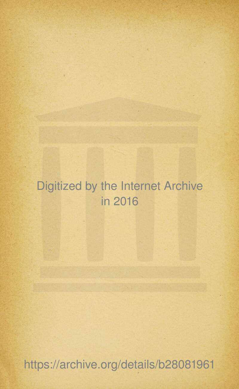 Digitized by the Internet Archive in 2016 t https://archive.org/details/b28081961