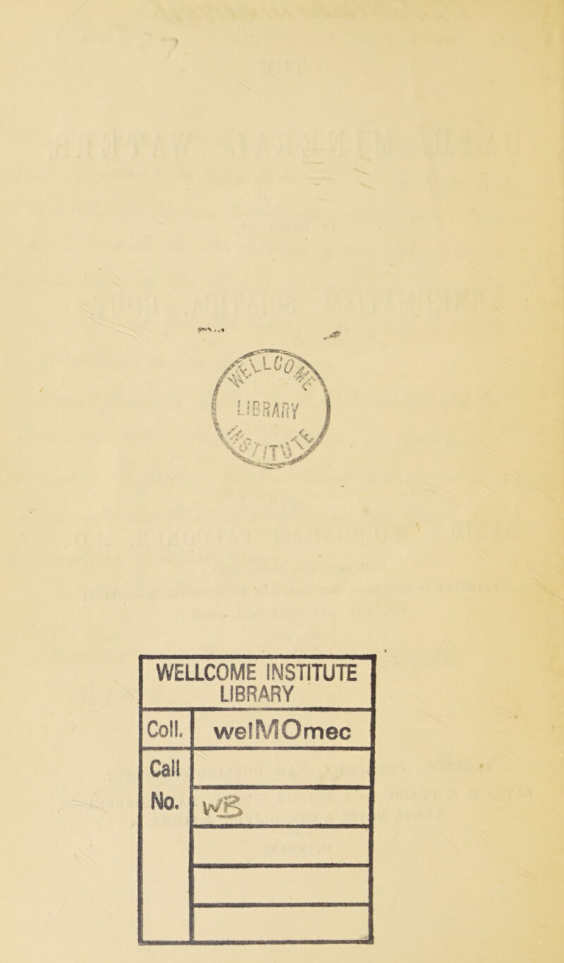 >r WELLCOME INSTITUTE LIBRARY Coll. welMOmec Call No.