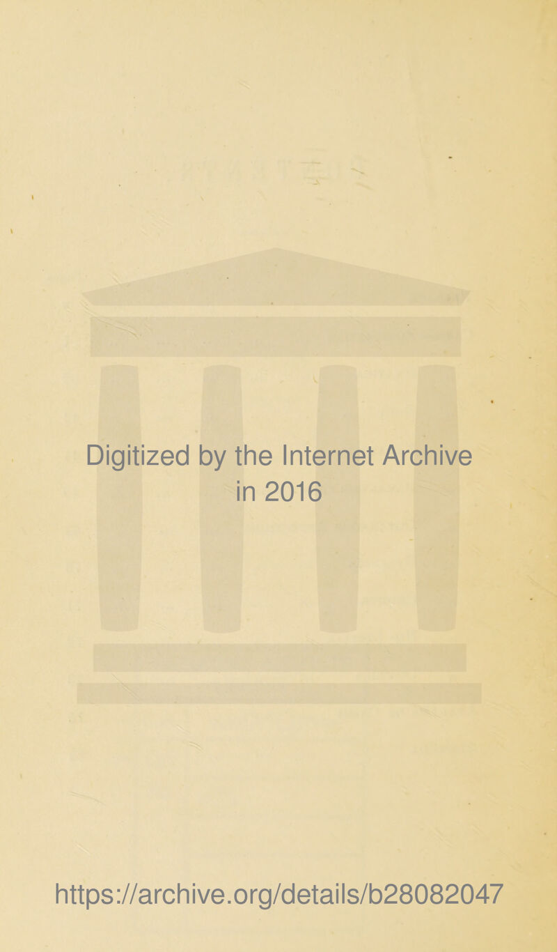 Digitized by the Internet Archive in 2016 https://archive.org/details/b28082047