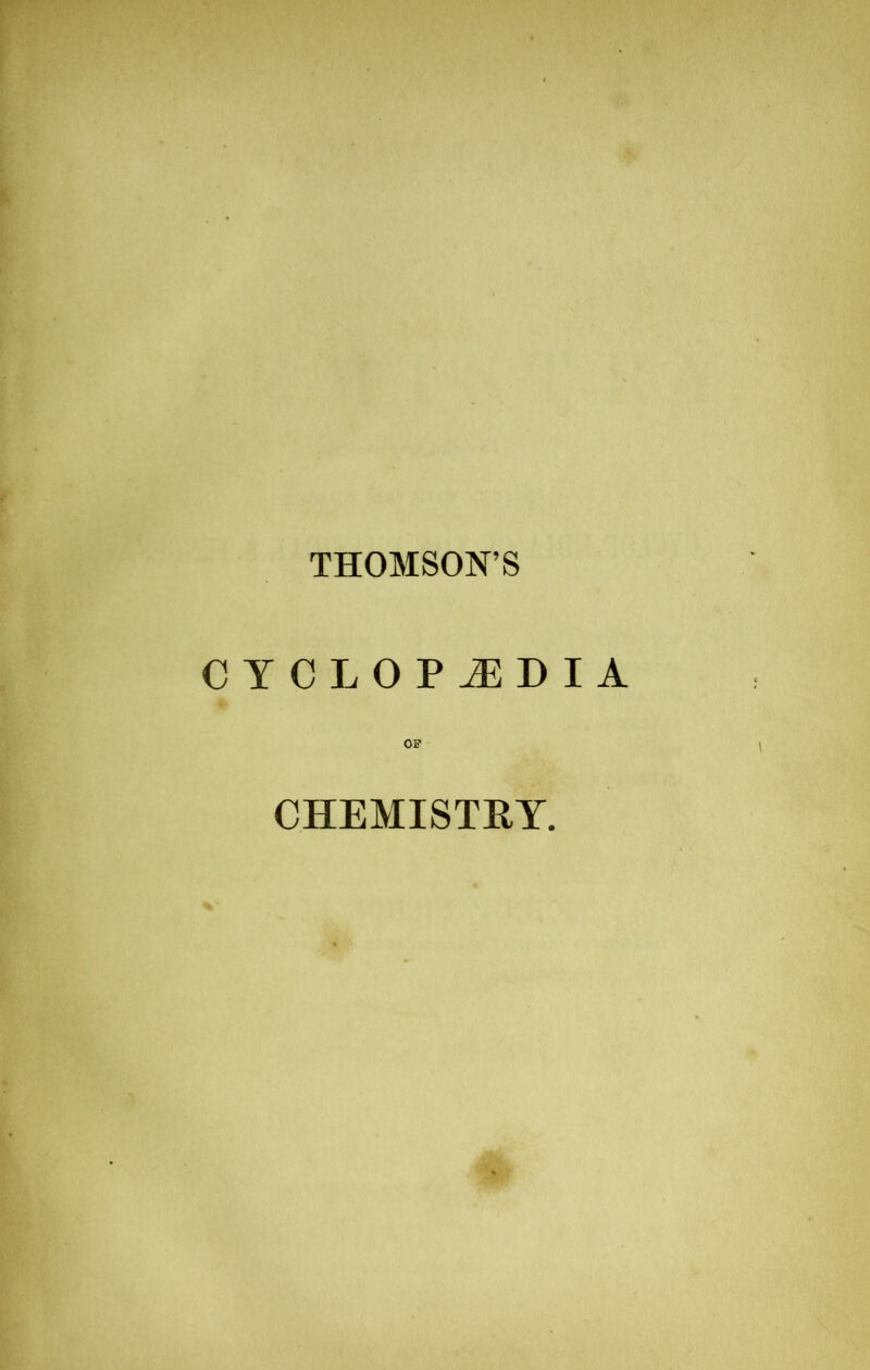 THOMSON’S CYCLOPAEDIA OF CHEMISTRY.