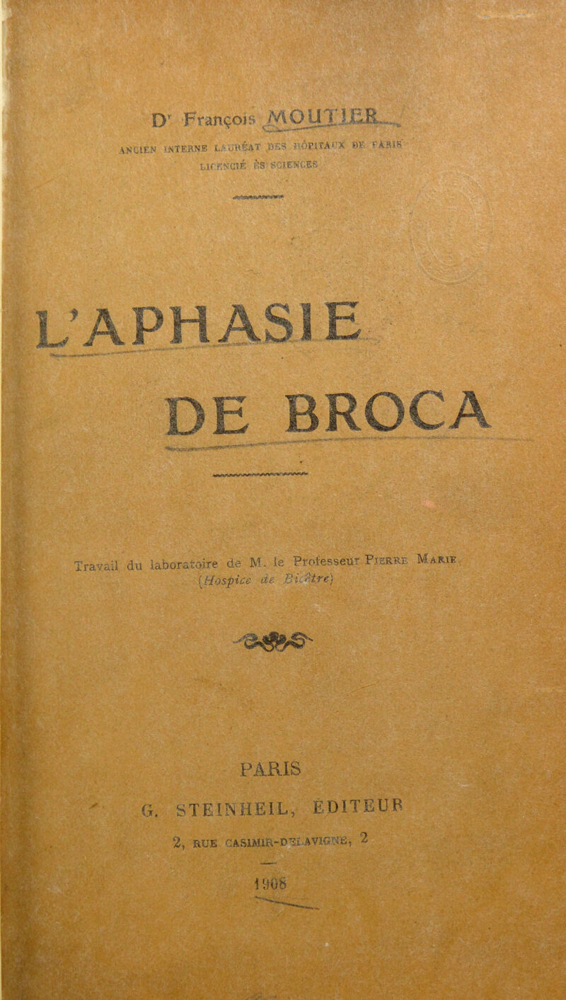 Dv Françoi s < M OJJ X iibJEL»^ VNG1EN INTERNE L>oWÉ4.T 4ÎÊ5 ?'-OPlfAJ’X M * k&l& Llf'.EtfClÉ FIS SOIÉSHiBS «bummmv'mw DE BROCA WW/» Travail du laboratoire de M. le Professeur [Hospice de. -Bicàtre) Pierre Marie PARIS STEINHEIL, ÉDITEUR 2, bob cASiMia-i>^s-»vic(t«i 2 \ i!08 i ■ <®Jbk* ywgkg wk;
