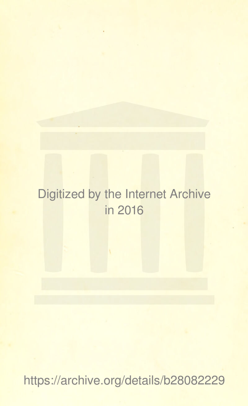 Digitized by the Internet Archive in 2016 https://archive.org/details/b28082229