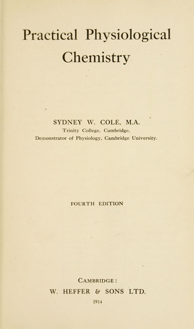 Chemistry SYDNEY W. COLE, M.A. Trinity College, Cambridge, Demonstrator of Physiology, Cambridge University. FOURTH EDITION Cambridge : W. HEFFER & SONS LTD. 1914