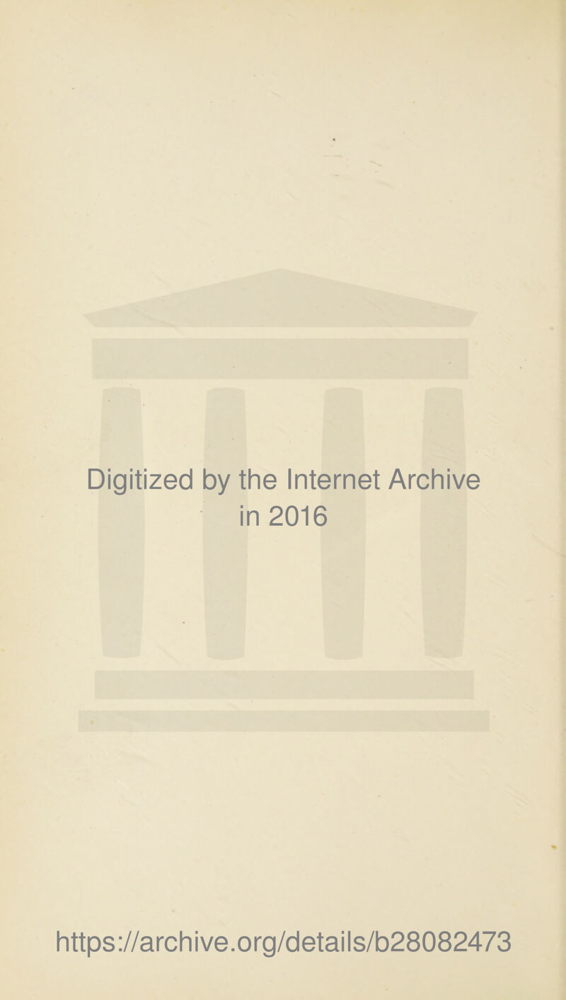 Digitized by the Internet Archive in 2016 https://archive.org/details/b28082473