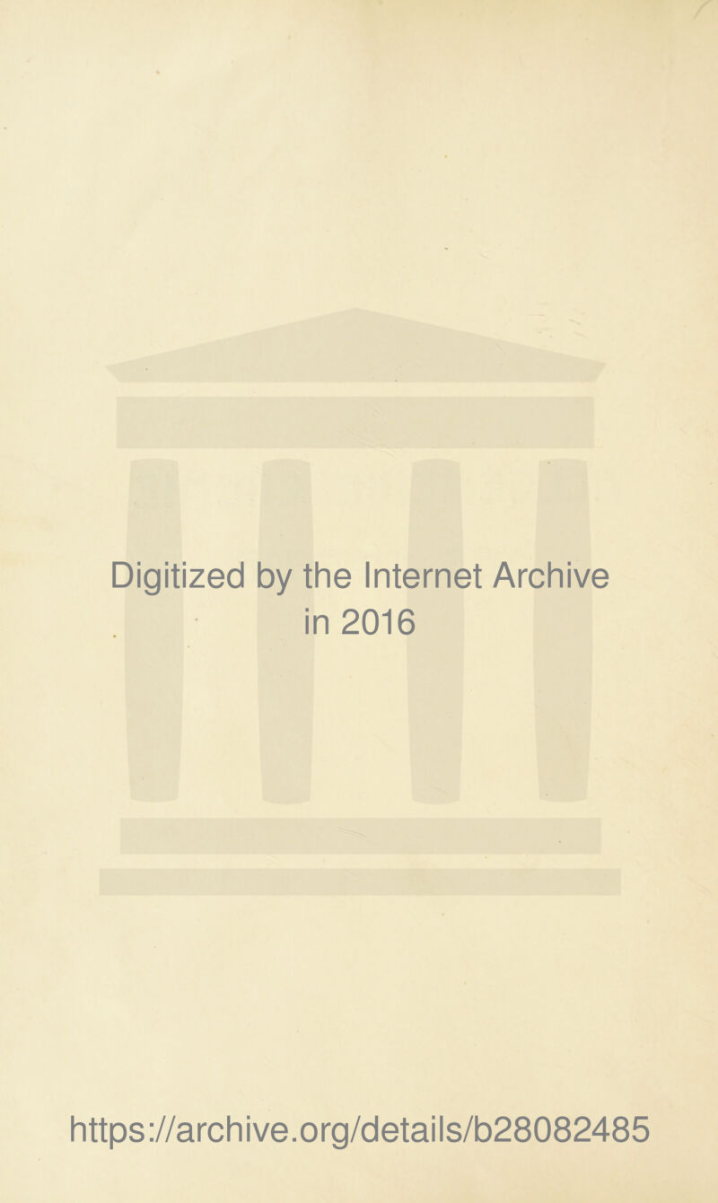 Digitized by the Internet Archive in 2016 https://archive.org/details/b28082485