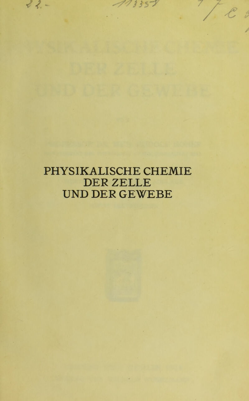 PHYSIKALISCHE CHEMIE DER ZELLE UND DER GEWEBE