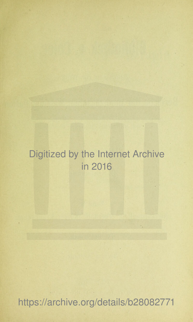 Digitized by the Internet Archive in 2016 https://archive.org/details/b28082771