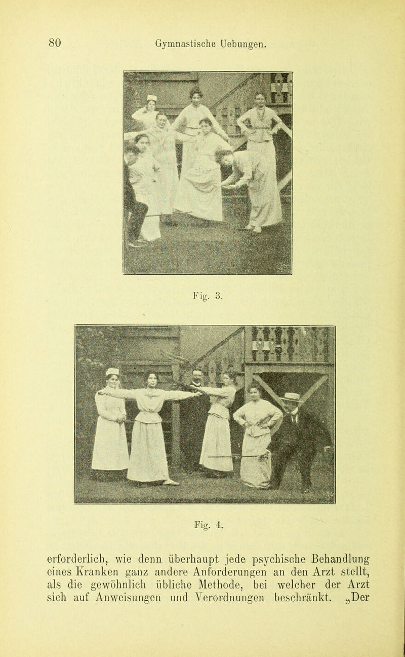 Fig. 4. erforderlich, wie denn überhaupt jede psychische Behandlung eines Kranken ganz andere Anforderungen an den Arzt stellt, als die gewöhnlich übliche Methode, bei welcher der Arzt sich auf Anweisungen und Verordnungen beschränkt. „Der