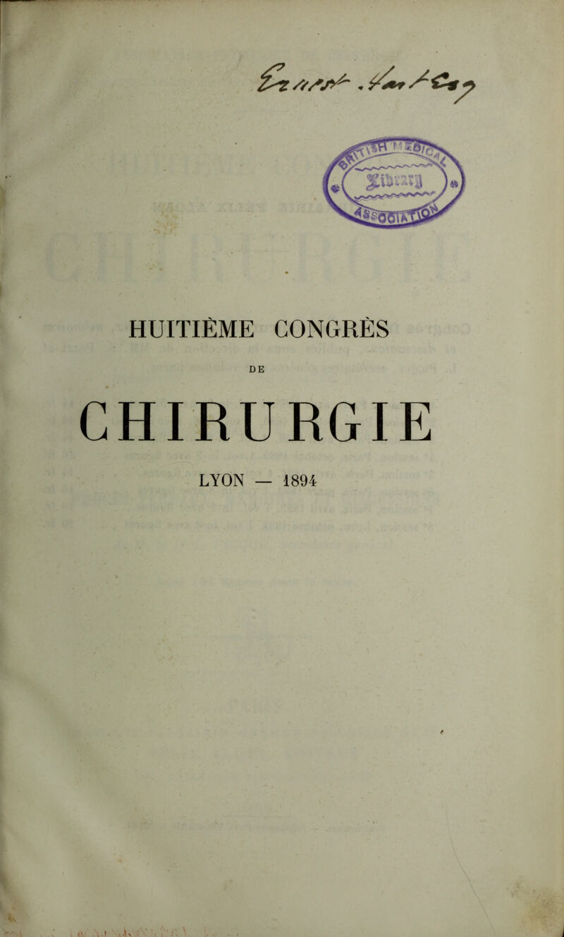 HUITIÈME CONGRÈS CHIRURGIE LYON 1894