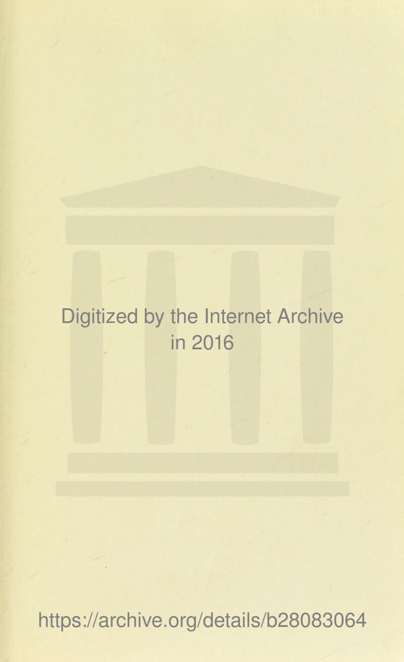 Digitized by the Internet Archive in 2016 https://archive.org/details/b28083064