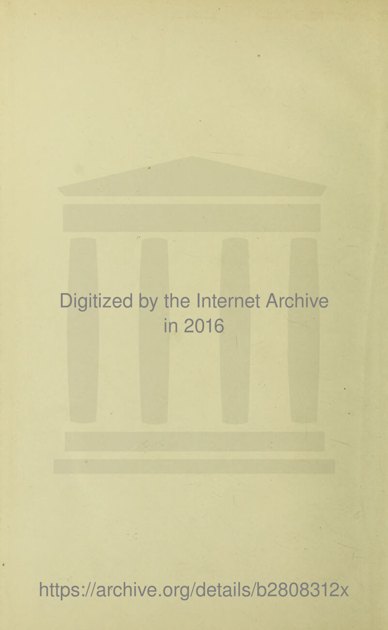 Digitized by the Internet Archive in 2016 https://archive.org/details/b2808312x