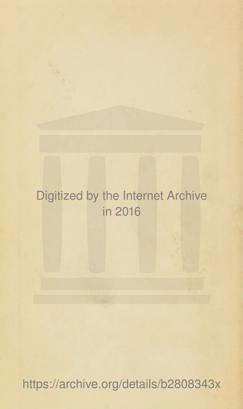 Digitized by the Internet Archive in 2016 https://archive.org/details/b2808343x