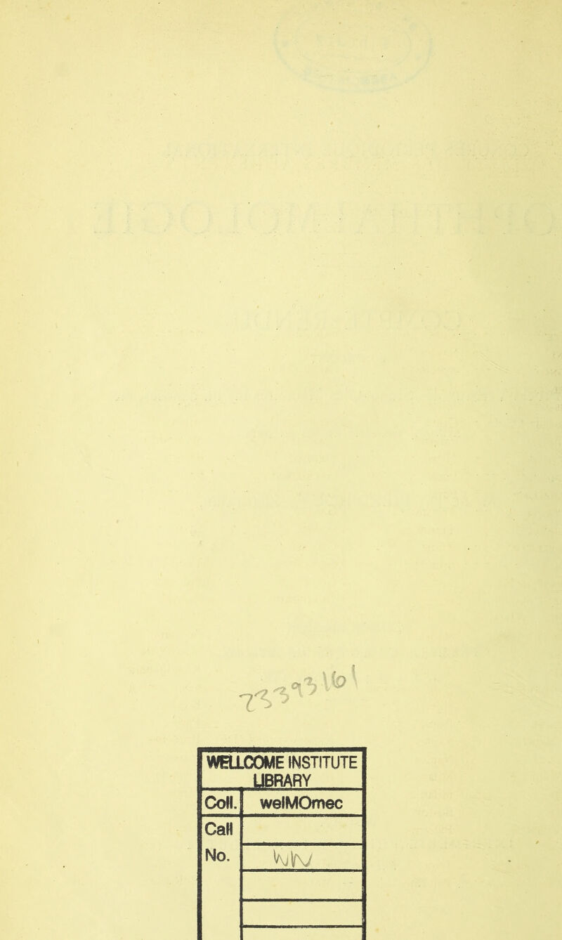 WELLCOME INSTITUTE UBRARY Coll. welMOmec CaH No. 'ajI/V