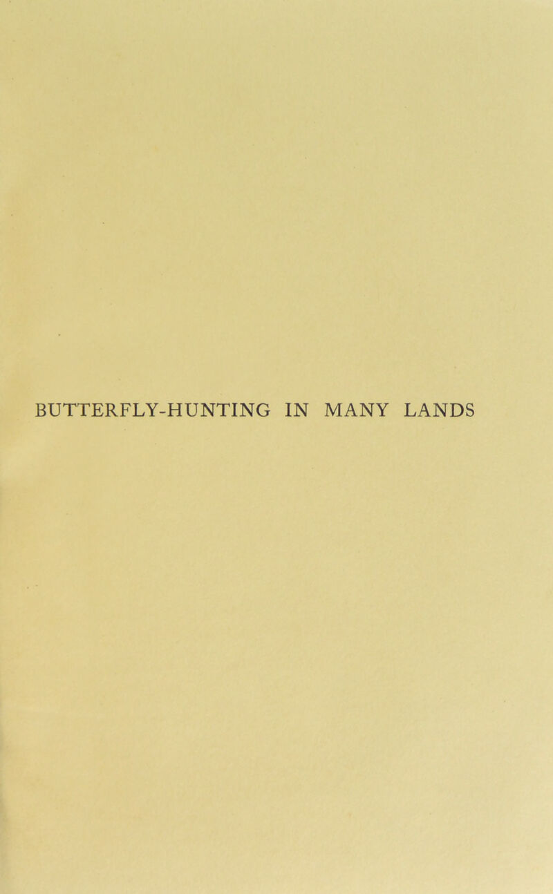 BUTTERFLY-HUNTING IN MANY LANDS